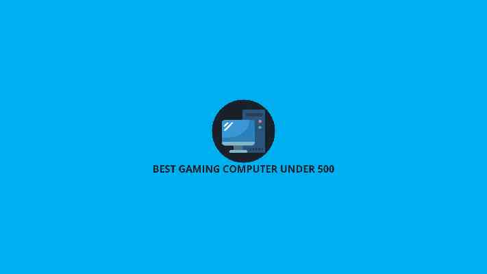 Topul celor mai bune 10 computere de jocuri sub 500 USD Revizuit în 2021